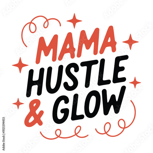 Mama hustle and glow motivational lettering with bright stars and swirls.
