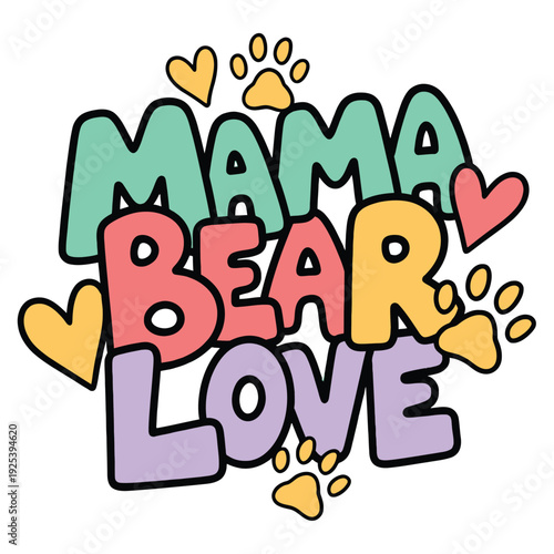 Mama Bear Love phrase with hearts and paw prints expresses maternal affection.