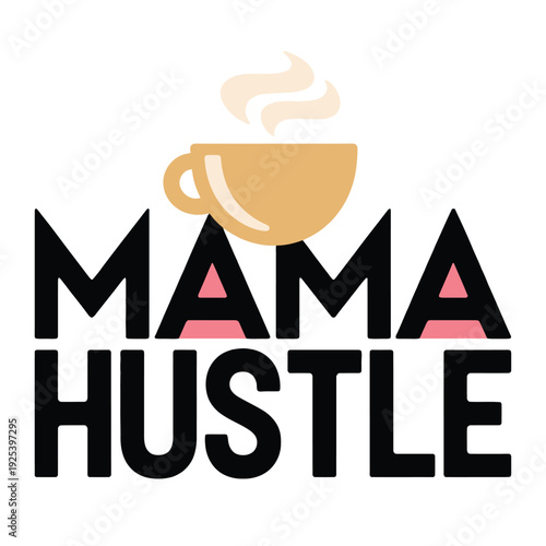 Mama hustle coffee cup slogan design with bold black and beige typography.