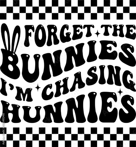Forget the bunnies i'm chasing hunnies svg