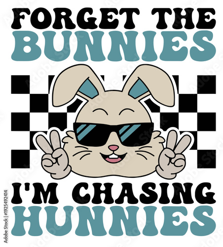 Forget The Bunnies I'm Chasing Hunnies svg, Happy Easter svg