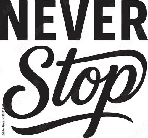 never stop