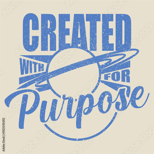 Vintage typography illustration featuring the phrase “Created with purpose”, designed with bold lettering and a space-inspired graphic element, including a planet and orbital rings.