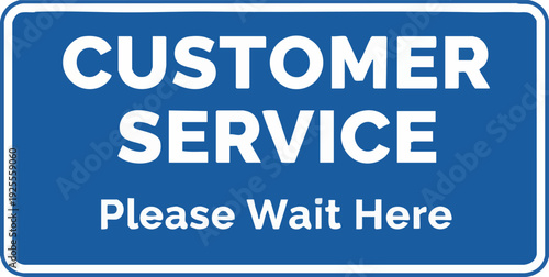 Customer Service Please Wait Here Sign for Business Communication