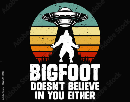 Bigfoot Doesn’t Believe In You Either - printable editable vector art file.