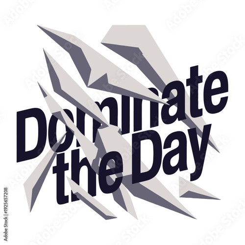 Inspirational message 'Dominate the Day' features sharp geometric shards for.