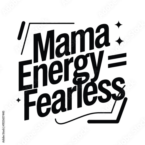 Mama Energy Fearless strong monochrome typographic design, featuring abstract.