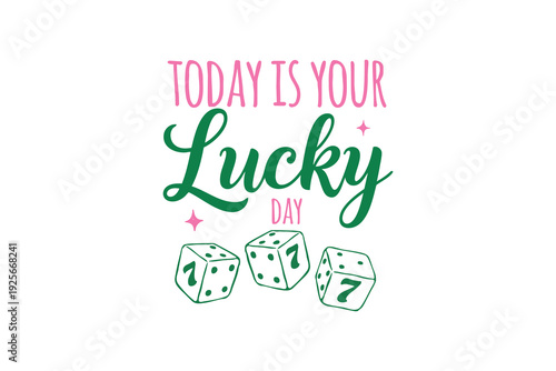 Today Is Your Lucky Day, St Patrick Day Quote with Rolling Dice illustration T Shirt Design