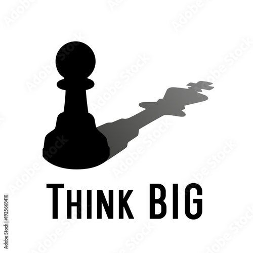 Think big - creative concept. Letters phrase design to have plans to be very successful or powerful. Vector illustration pawn with queen shadow