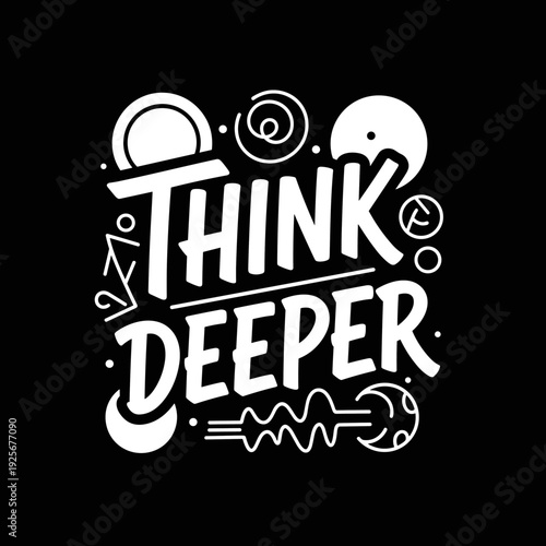 Think Deeper creative lettering with abstract elements on black background.
