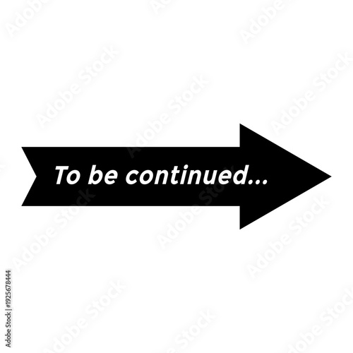 Symbolic Arrow Direction with 'To Be Continued' Message
