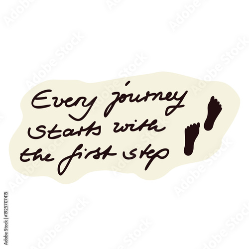 Every journey starts with the first step hand written encouragment sign. Black and white isolated vector banner illustration for self help, wellness , pilgrimage footprint symbolic concept words