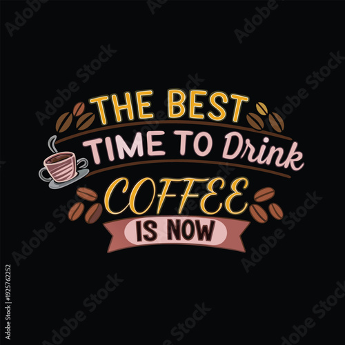 The best time to enjoy a warm cup of coffee is now according to this fun design.