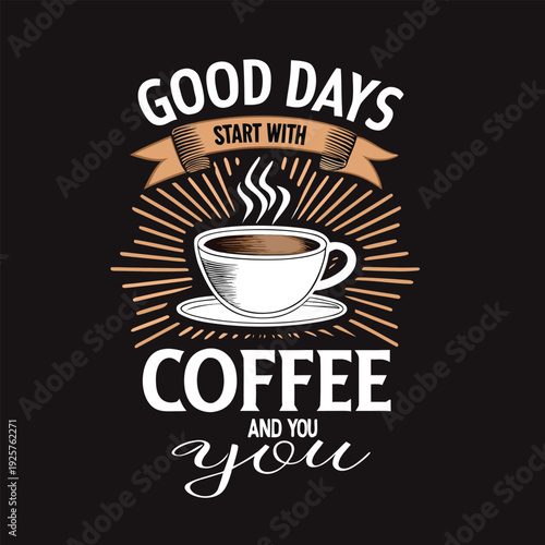 Good days begin with coffee and companionship illustrated on a dark background