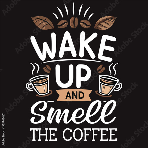 Motivational coffee slogan with steaming cups and coffee beans design.