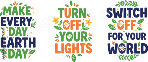 Collection of eco friendly typography quotes make every day Earth Day turn off your lights decorated with flowers and leaves