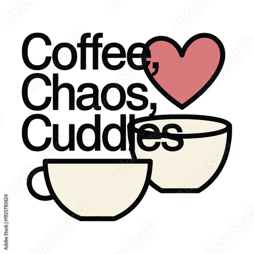 Coffee Chaos Cuddles slogan with cups and a heart represents a relatable and cozy daily.