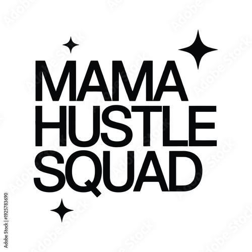 Mama hustle squad text graphic includes four shining stars for emphasis on hustle.