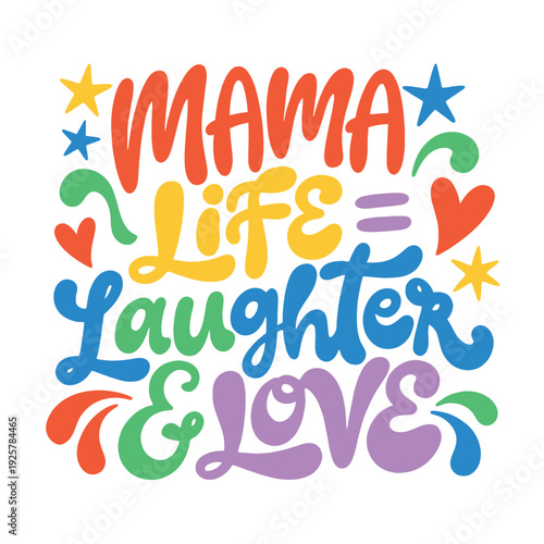 Mama life equals laughter and love expressed with bright, bold lettering and stars.