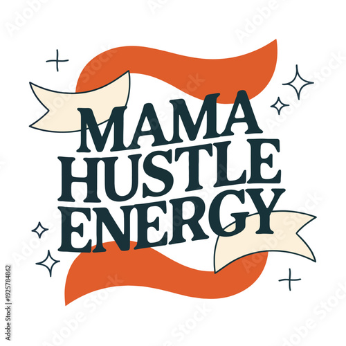 Mama hustle energy message displayed inside wavy banners surrounded by stars element.