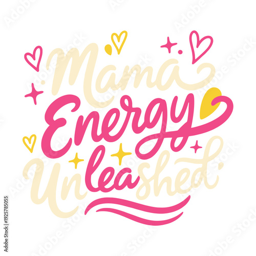 Mama energy unleashed text design showcases bright pink script with tiny hearts.