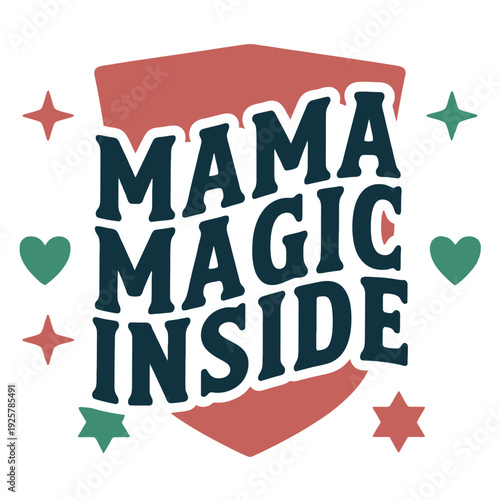 Mama magic inside badge showcases stars and hearts around central dark teal text.