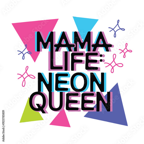 Bright retro typography declares Mama Life Neon Queen among geometric shapes.