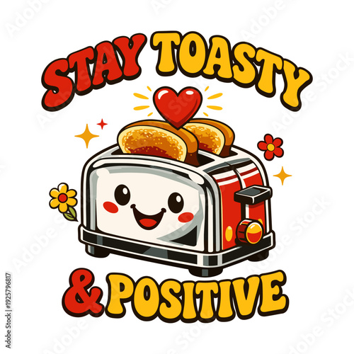 Cute retro toaster cartoon illustration with smiling face and motivational quote stay toasty and positive for tshirt prints and stickers