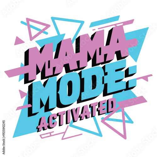 Bold text announces 'Mama Mode: Activated' with 1980s geometric shapes and strong 3D.