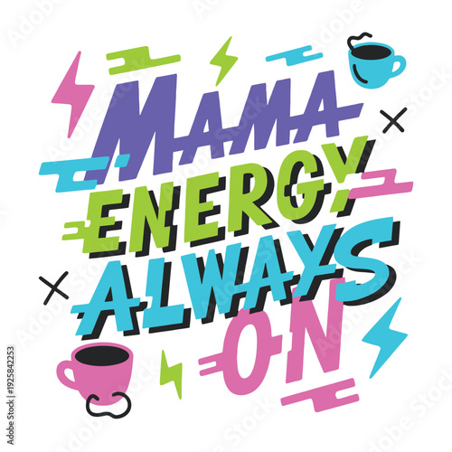 Colorful lettering proclaims 'Mama Energy Always On' surrounded by coffee cups.