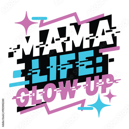 Text graphic declares 'Mama Life: Glow Up' using layered bright colors and digital.