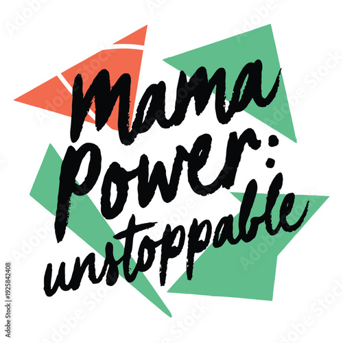 Bold text states Mama Power unstoppable framed by geometric triangles in green.