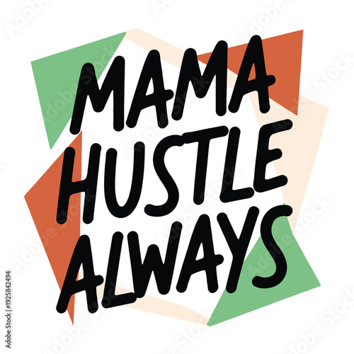 Mama hustle always slogan is rendered in bold black lettering against abstract.