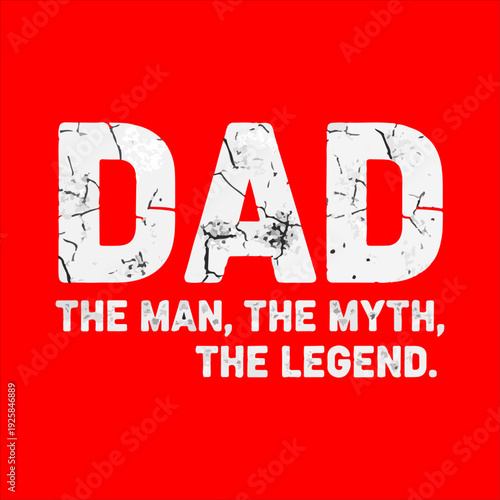 Dad The Man The Myth The Legend - Distressed Father's Day T-shirt Design