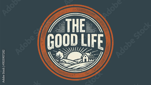 The Good Life Emblem with Rural Landscape and Sunrise.