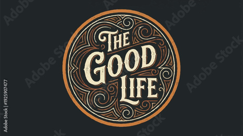 The Good Life Vintage Circular Emblem Design.