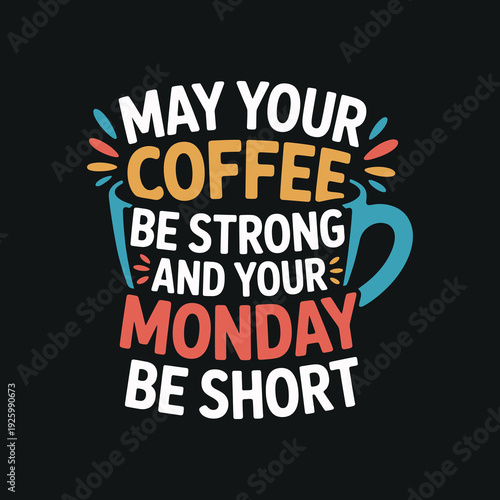 May your coffee be strong and your monday be short typography design