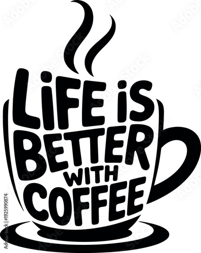 Life is better with coffee hand lettered typography design within mug silhouette for morning cafe decor