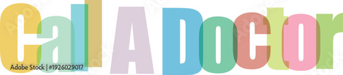 Call A Doctor Text in Colorful Overlapping Pastel Letters