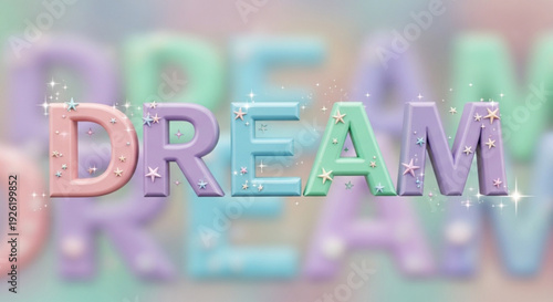 Dream concept with pastel colorful 3d text and sparkles on blurred background