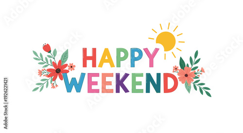 Colorful 'Happy Weekend' typography design with flowers, leaves, and a bright shining sun to celebrate the end of the week.