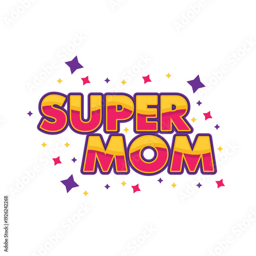 Colorful layered "Super Mom" typography, celebrating maternal strength with a festive flair.