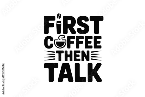 First coffee then talk a bold black and white typographic design