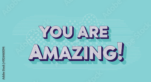 Positive motivation quote you are amazing presented in a bold retro typography style on a teal background with halftone dot effects.