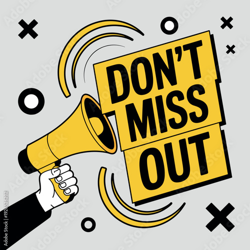 A hand holds a yellow megaphone, urgently announcing 'DON'T MISS OUT' with an exciting, attention-grabbing tone on a minimalist background.