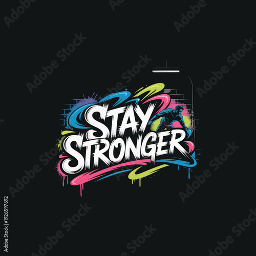Stay stronger graffiti art motivational street wear design with vibrant urban colors and spray paint texture