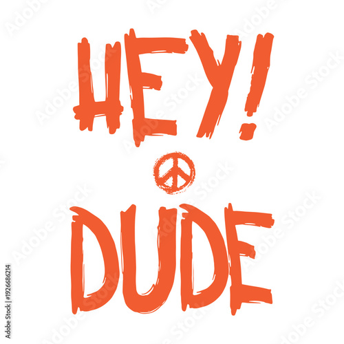 Hand drawn grunge brush lettering graphic design featuring the quote hey dude with a peace sign. Orange typography vector illustration for streetwear apparel and t-shirt print.
