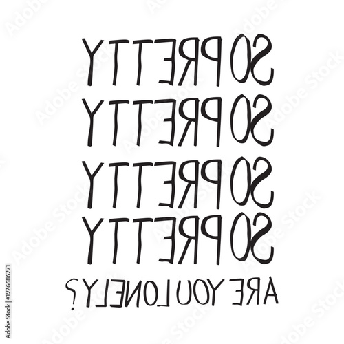 Hand drawn backward text graphic design featuring the quote so pretty are you lonely. Black and white typography vector illustration for streetwear apparel and t-shirt print