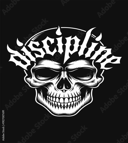 Aggressive discipline skull illustration featuring gothic typography and anatomical cranium design in black and white for streetwear apparel gym posters and edgy tattoo art