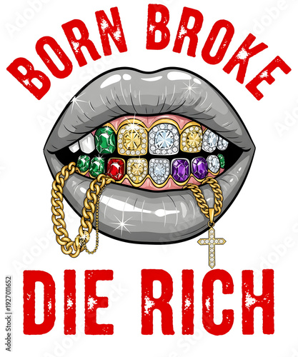 Mouth with Grillz and Chains, Born Broke Die Rich Text